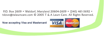 P.O. Box 2609, Waldorf, Maryland 20604-2609. T & A Lawn Care. All Rights Reserved.